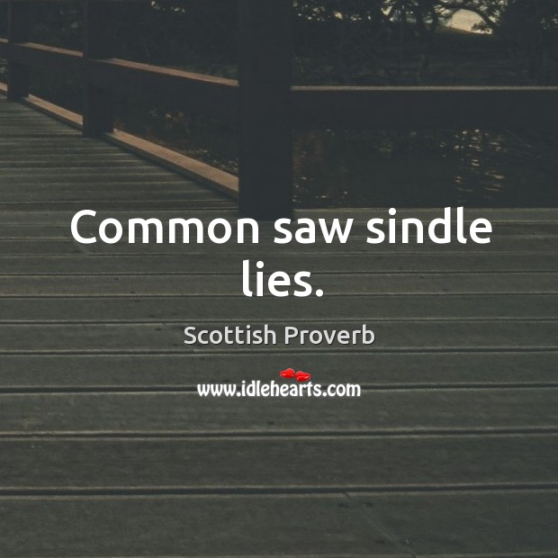 Common saw sindle lies. Scottish Proverbs Image