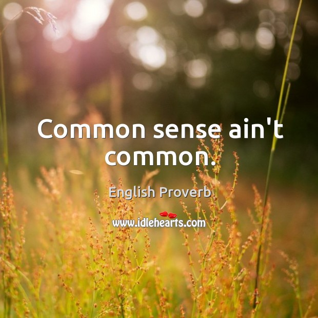 Common sense ain’t common. English Proverbs Image