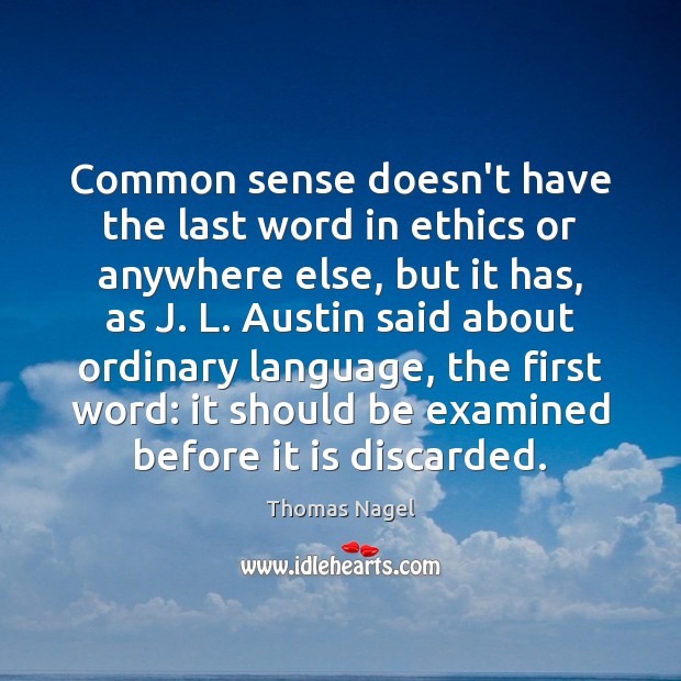 Common sense doesn’t have the last word in ethics or anywhere else, Thomas Nagel Picture Quote