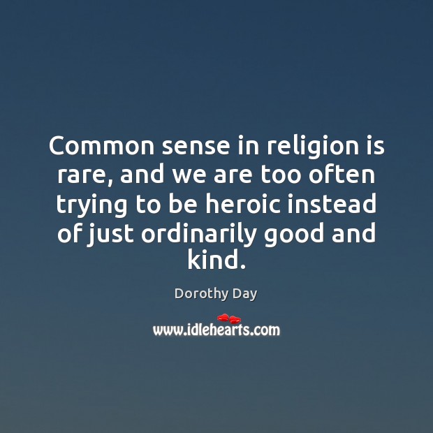 Common sense in religion is rare, and we are too often trying Religion Quotes Image
