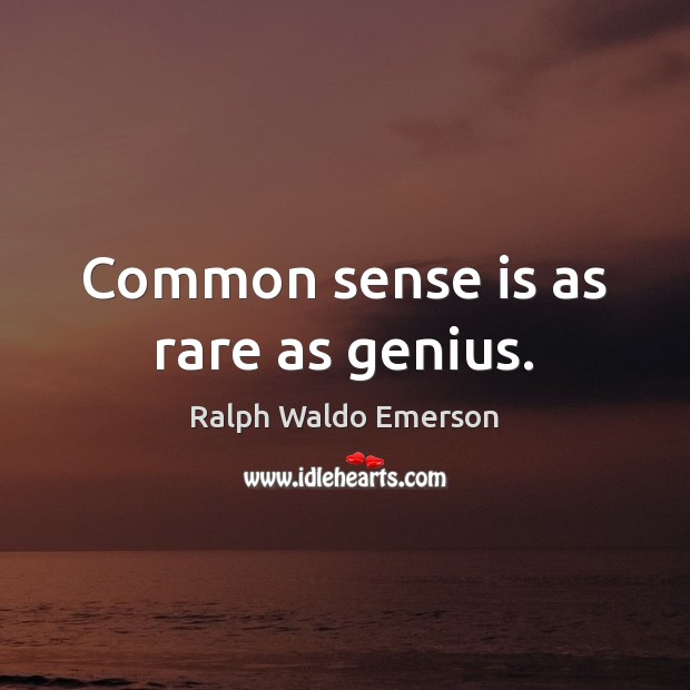 Common sense is as rare as genius. Ralph Waldo Emerson Picture Quote