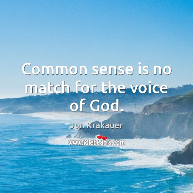 Common sense is no match for the voice of God. Image