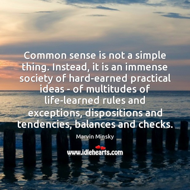 Common sense is not a simple thing. Instead, it is an immense Marvin Minsky Picture Quote