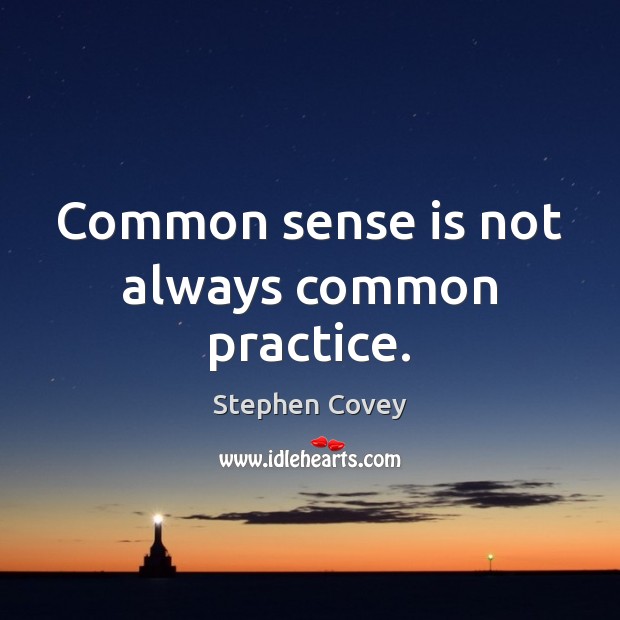 Common sense is not always common practice. Image