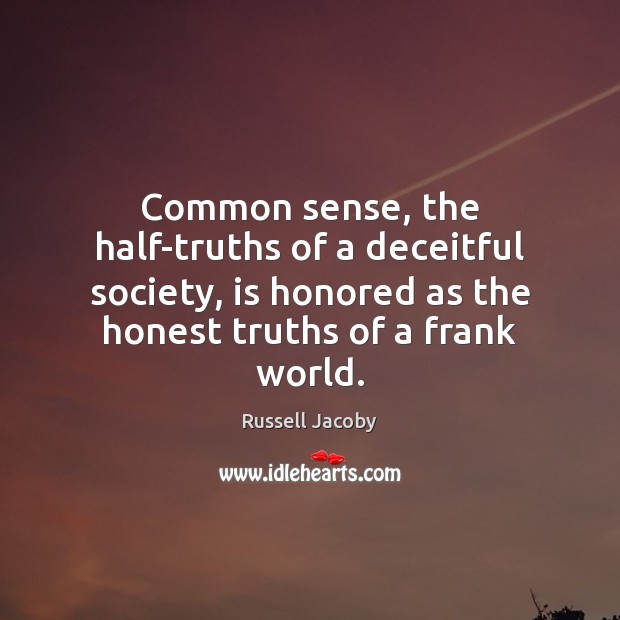 Common sense, the half-truths of a deceitful society, is honored as the Image