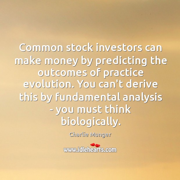 Common stock investors can make money by predicting the outcomes of practice Charlie Munger Picture Quote