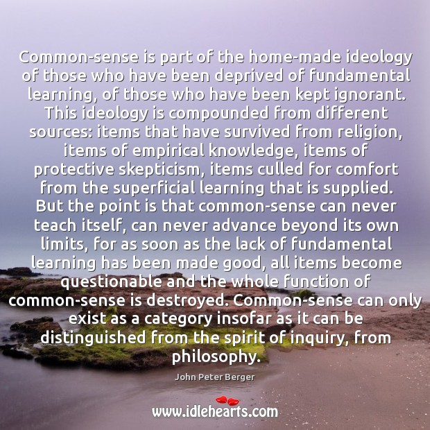 Common-sense is part of the home-made ideology of those who have been deprived of fundamental learning Image