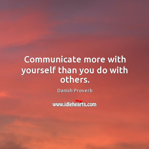 Communicate more with yourself than you do with others. Image