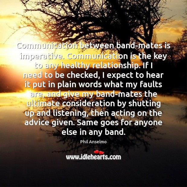 Communication between band-mates is imperative. Communication is the key to any healthy Communication Quotes Image