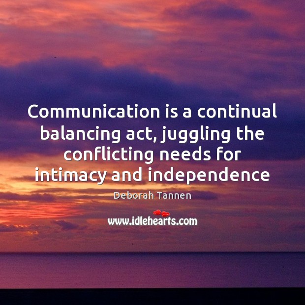 Communication is a continual balancing act, juggling the conflicting needs for intimacy Communication Quotes Image