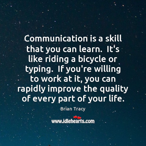 Communication is a skill that you can learn.  It’s like riding a Image