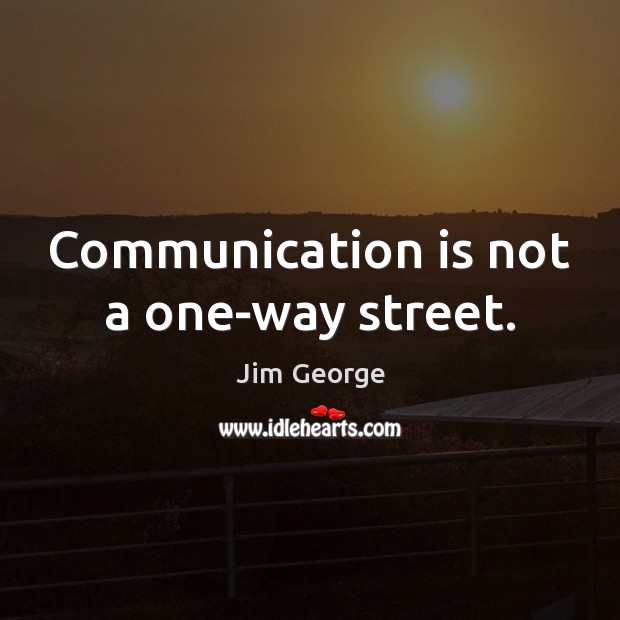 Communication is not a one-way street. Image