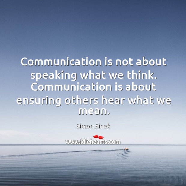 Communication is not about speaking what we think. Communication is about ensuring Image
