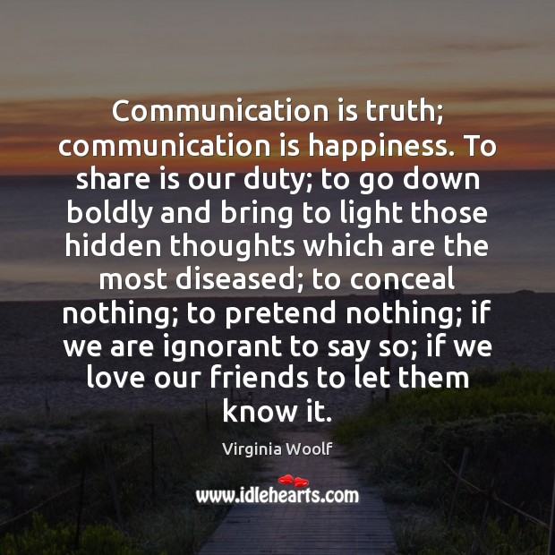 Communication is truth; communication is happiness. To share is our duty; to Image