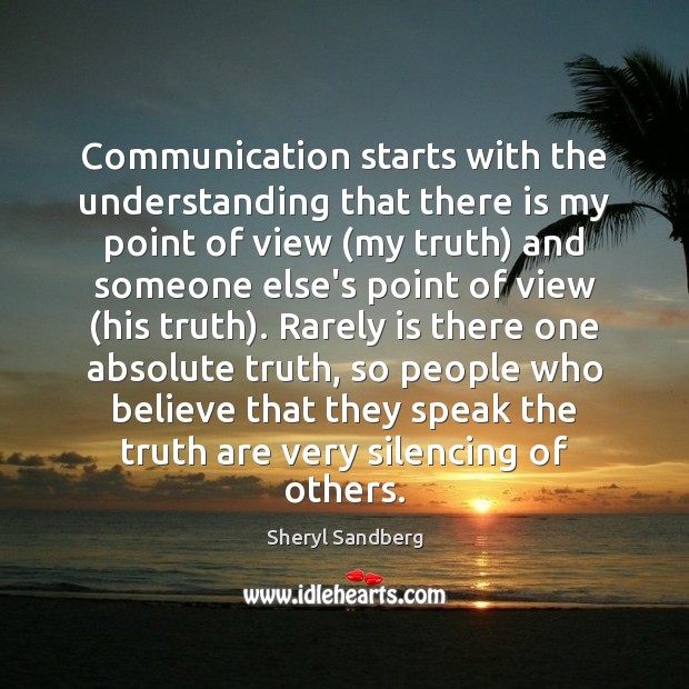 Communication starts with the understanding that there is my point of view ( Sheryl Sandberg Picture Quote