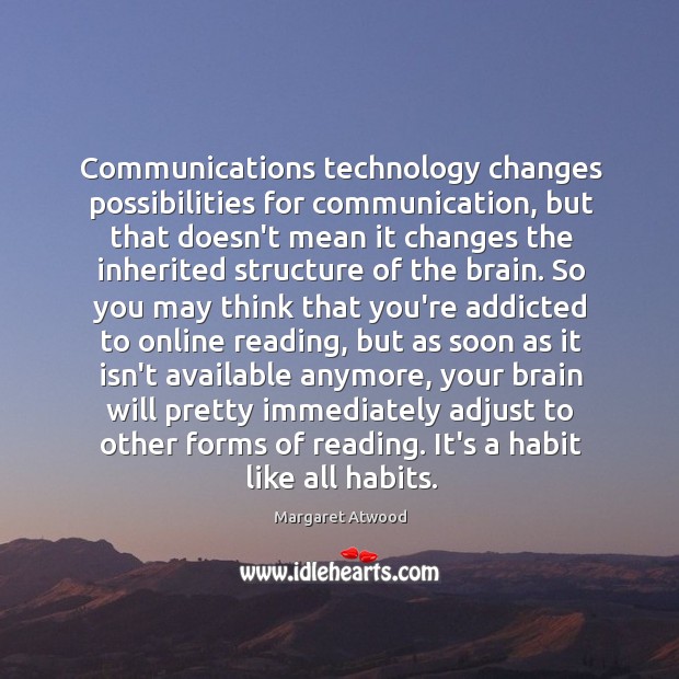 Communications technology changes possibilities for communication, but that doesn’t mean it changes 