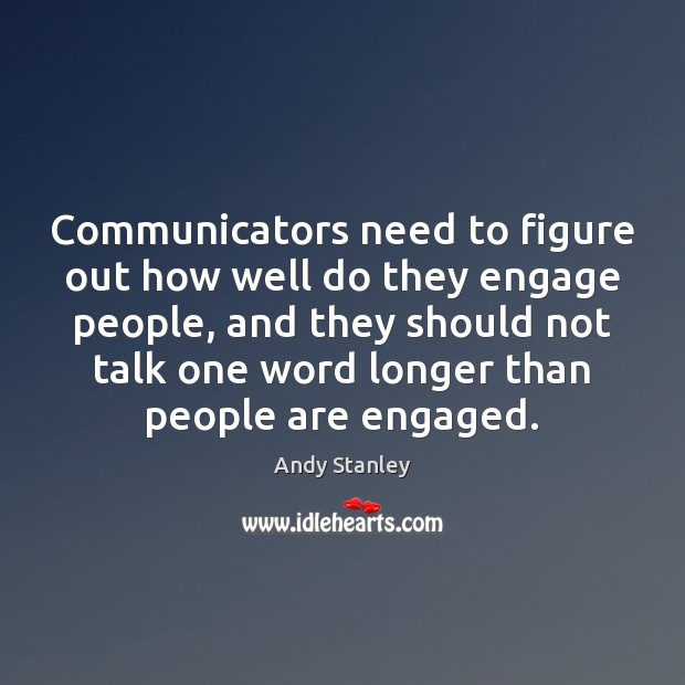 Communicators need to figure out how well do they engage people, and Andy Stanley Picture Quote