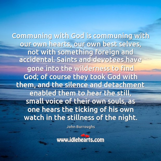 Communing with God is communing with our own hearts, our own best 