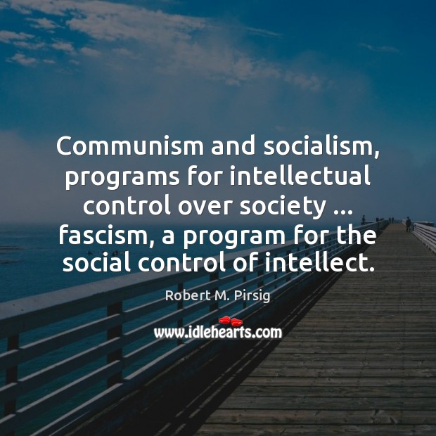 Communism and socialism, programs for intellectual control over society … fascism, a program Image