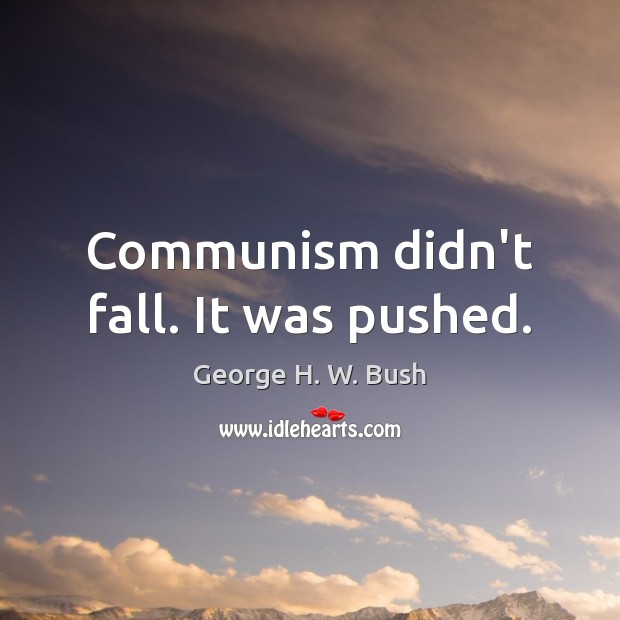 Communism didn’t fall. It was pushed. Image