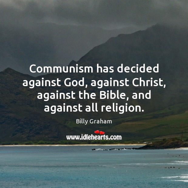 Communism has decided against God, against Christ, against the Bible, and against Image