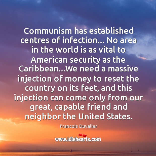 Communism has established centres of infection… No area in the world is Francois Duvalier Picture Quote