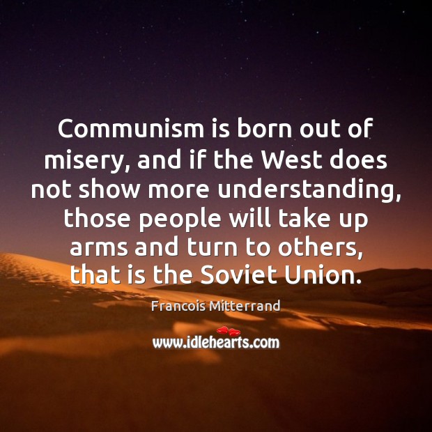Communism is born out of misery, and if the West does not Image