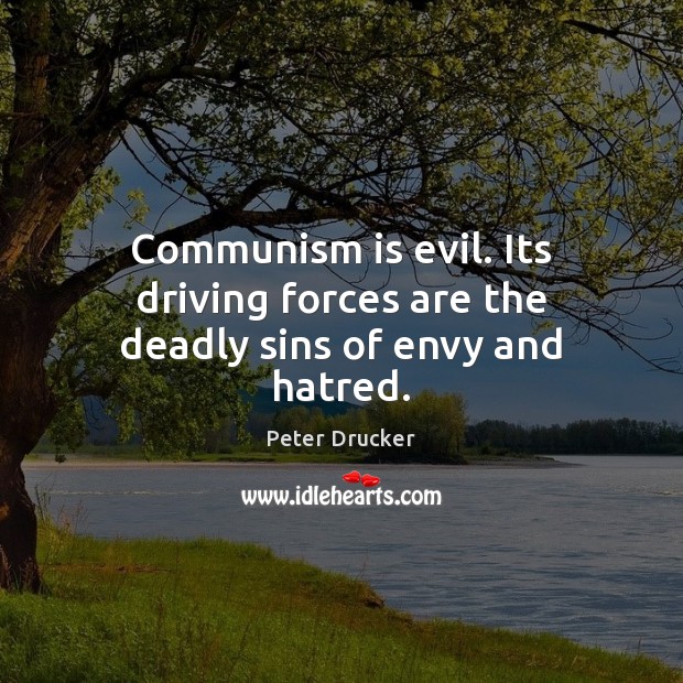 Communism is evil. Its driving forces are the deadly sins of envy and hatred. Driving Quotes Image