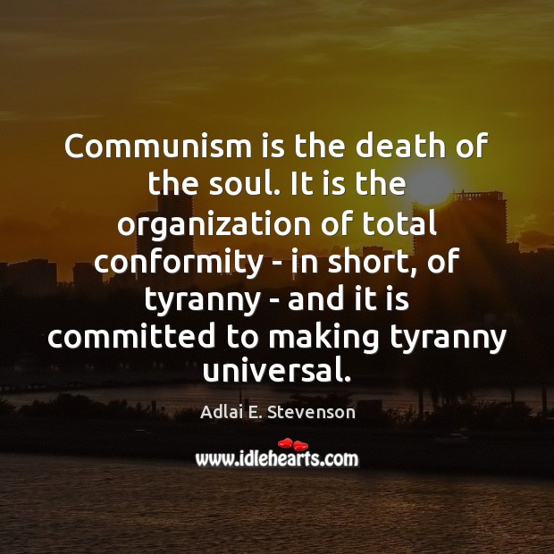 Communism is the death of the soul. It is the organization of Adlai E. Stevenson Picture Quote