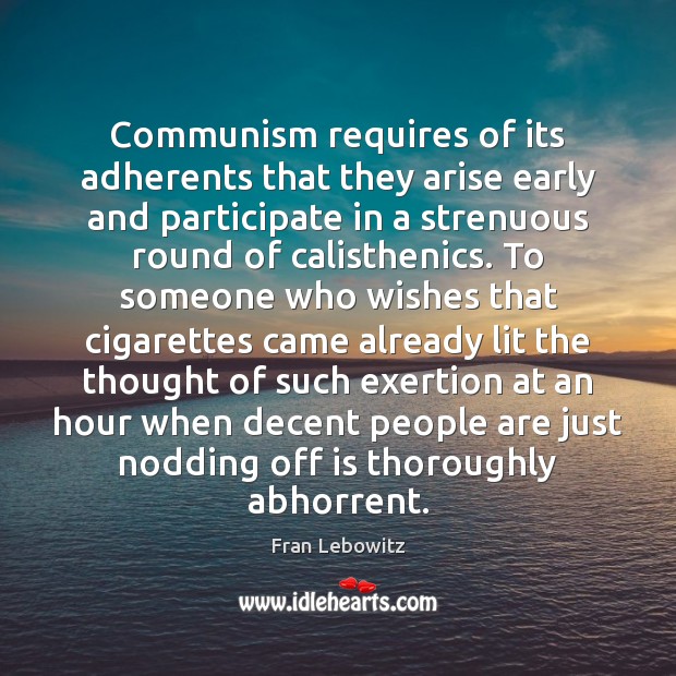 Communism requires of its adherents that they arise early and participate in 