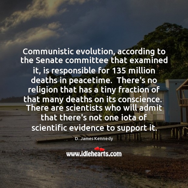 Communistic evolution, according to the Senate committee that examined it, is responsible D. James Kennedy Picture Quote