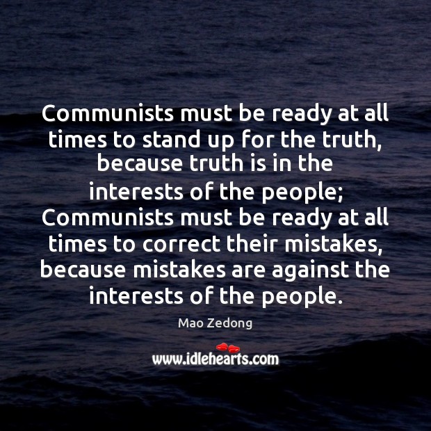 Communists must be ready at all times to stand up for the Mao Zedong Picture Quote