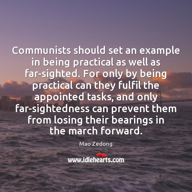 Communists should set an example in being practical as well as far-sighted. Mao Zedong Picture Quote