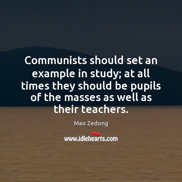 Communists should set an example in study; at all times they should Mao Zedong Picture Quote