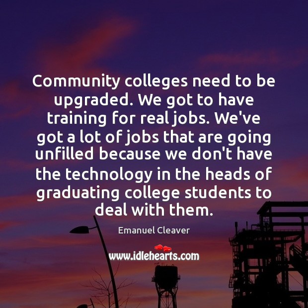 Community colleges need to be upgraded. We got to have training for Image
