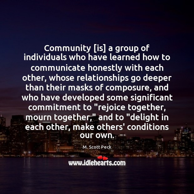 Community [is] a group of individuals who have learned how to communicate M. Scott Peck Picture Quote