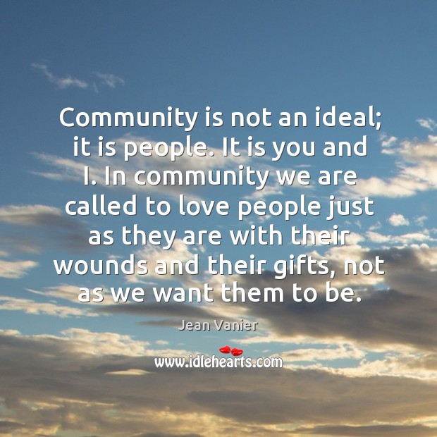 Community is not an ideal; it is people. It is you and Image
