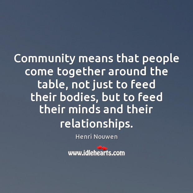 Community means that people come together around the table, not just to Image