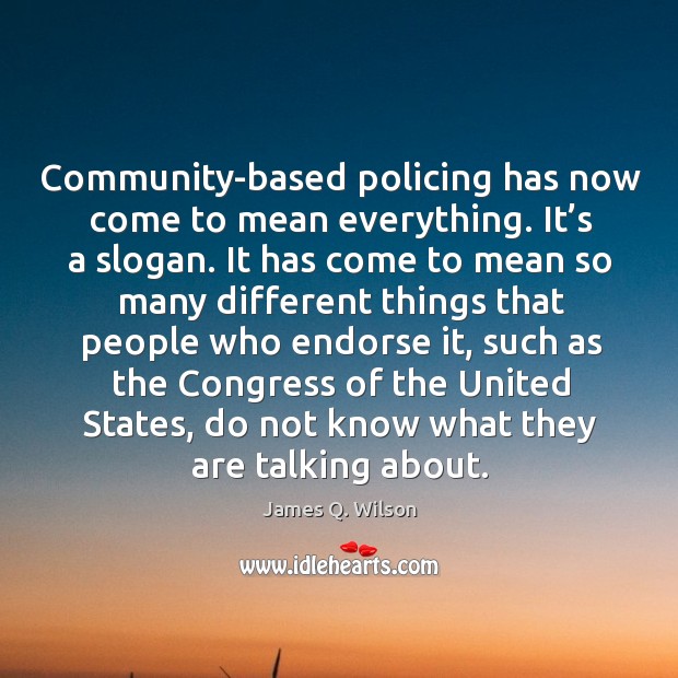 Community-based policing has now come to mean everything. It’s a slogan. Image