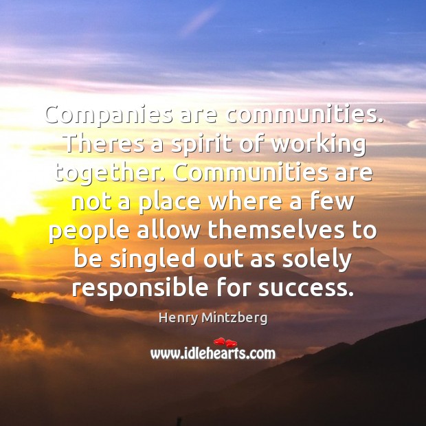 Companies are communities. Theres a spirit of working together. Communities are not Henry Mintzberg Picture Quote