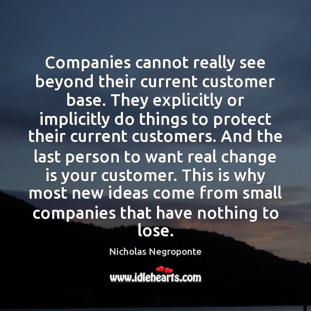 Companies cannot really see beyond their current customer base. They explicitly or Change Quotes Image