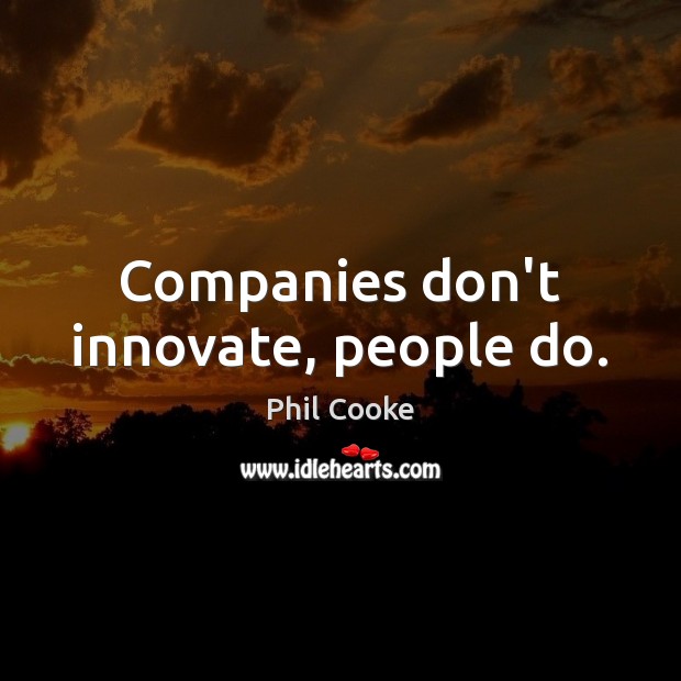 Companies don’t innovate, people do. Image
