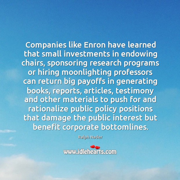 Companies like Enron have learned that small investments in endowing chairs, sponsoring Image