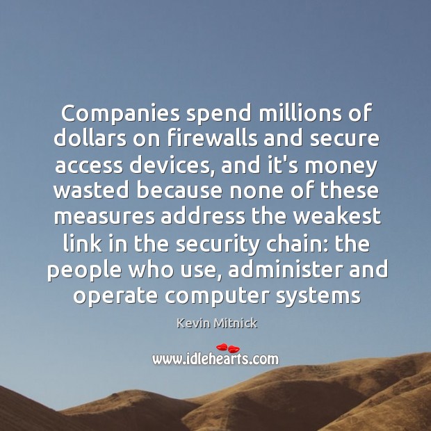 Companies spend millions of dollars on firewalls and secure access devices, and Image