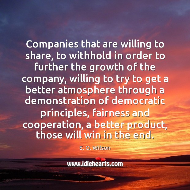 Companies that are willing to share, to withhold in order to further E. O. Wilson Picture Quote