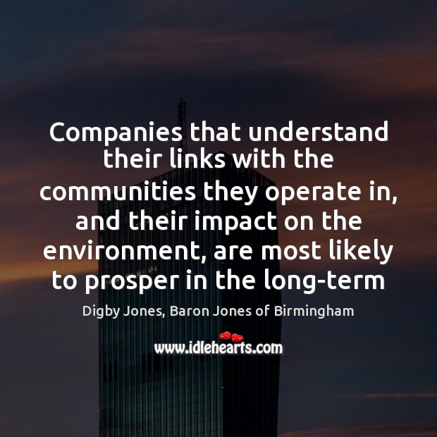 Companies that understand their links with the communities they operate in, and Digby Jones, Baron Jones of Birmingham Picture Quote