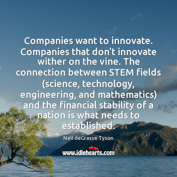 Companies want to innovate. Companies that don’t innovate wither on the vine. Neil deGrasse Tyson Picture Quote