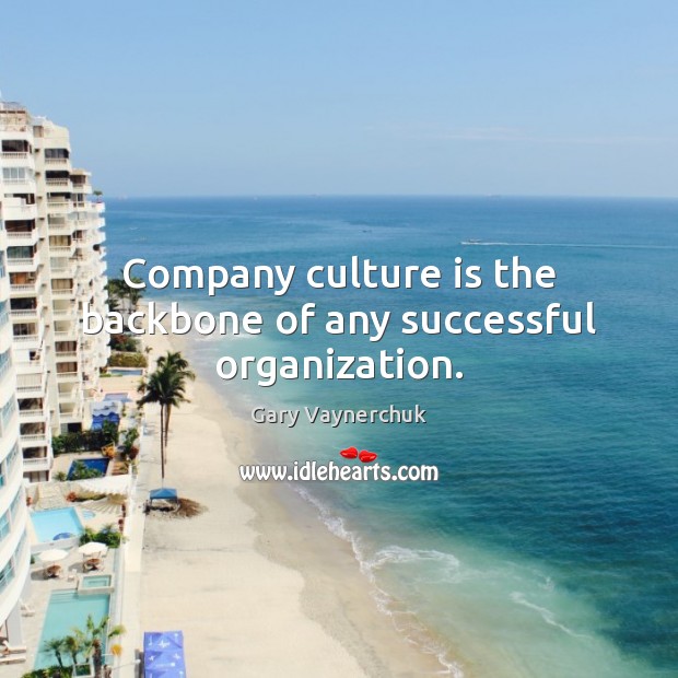 Company culture is the backbone of any successful organization. Gary Vaynerchuk Picture Quote