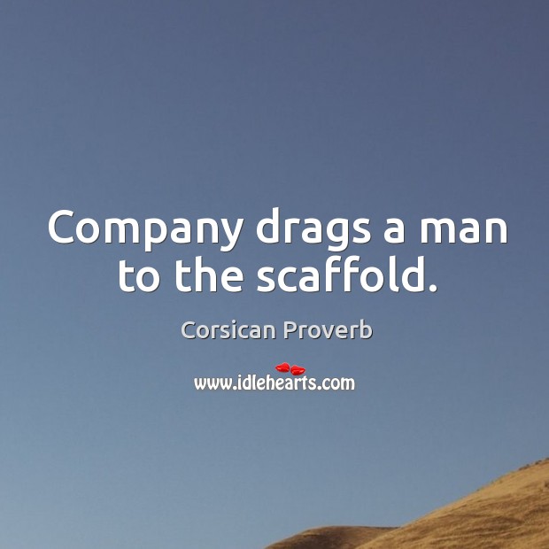 Company drags a man to the scaffold. Corsican Proverbs Image