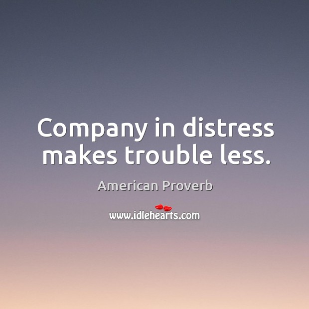 Company in distress makes trouble less. Image